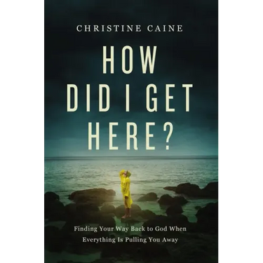 How Did I Get Here?: Finding Your Way Back to God When Everything Is Pulling You Away