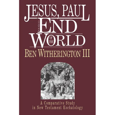 Jesus, Paul and the End of the World: A Comparative Study in New Testament Eschatology