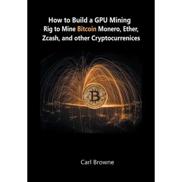 How to Build a GPU Mining Rig to Mine Bitcoin, Monero, Ether, Zcash, and other Cryptocurrenices