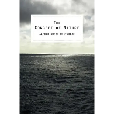 The Concept of Nature: The Tarner Lectures Delivered in Trinity College November 1919