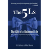 The 5Ls The Gift of a Balanced Life: Your Pathway To Personal And Professional Success