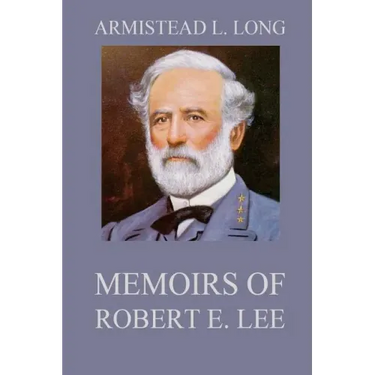 Memoirs of Robert E. Lee: His Military and Personal History