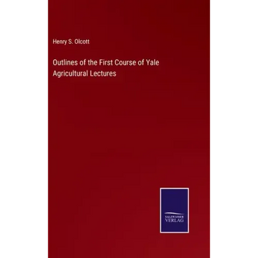 Outlines of the First Course of Yale Agricultural Lectures