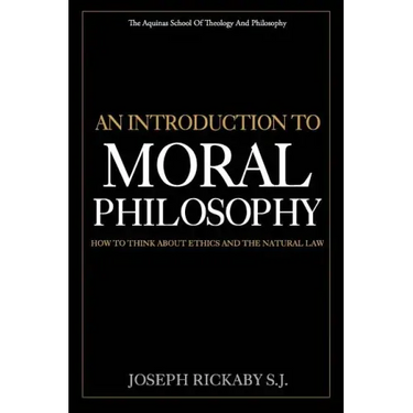 An Introduction To Moral Philosophy: How To Think About Ethics And The Natural Law