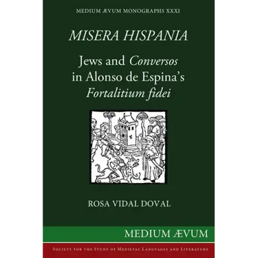 Misera Hispania: Jews and Conversos in Alonso de Espina's Fortalitium Fidei