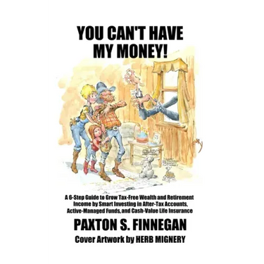 You Can't Have My Money!: A 6-Step Guide to Grow Tax-Free Wealth and Retirement Income by Smart Investing in After-Tax Accounts, Active-Managed