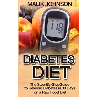Diabetes Diet: The Step-By-Step Guide to Reverse Diabetes in 30 Days on a Raw Food Diet