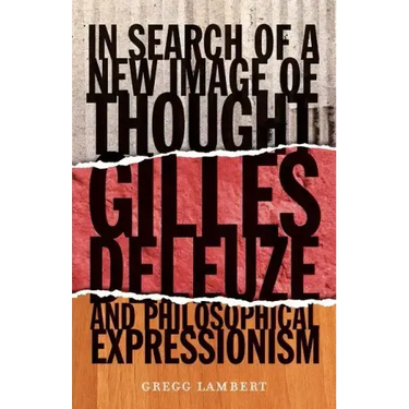 In Search of a New Image of Thought: Gilles Deleuze and Philosophical Expressionism