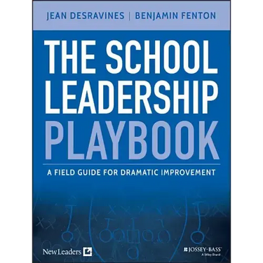 The School Leadership Playbook: A Field Guide for Dramatic Improvement