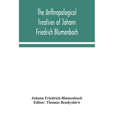 The anthropological treatises of Johann Friedrich Blumenbach
