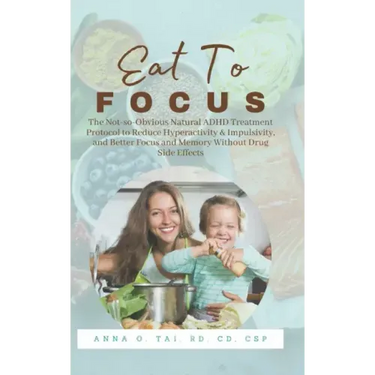 Eat to Focus: The Not-so-Obvious Natural ADHD Treatment Protocol to Reduce Hyperactivity & Impulsivity, and Better Focus and Memory