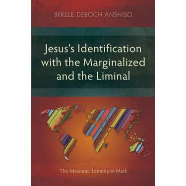 Jesus's Identification with the Marginalized and the Liminal: The Messianic Identity in Mark