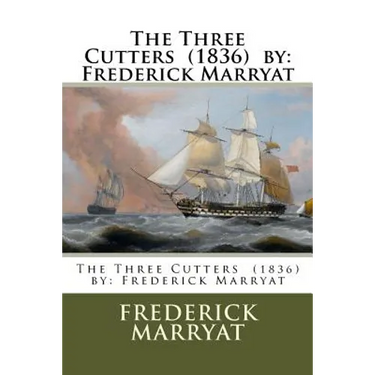 The Three Cutters (1836) by: Frederick Marryat