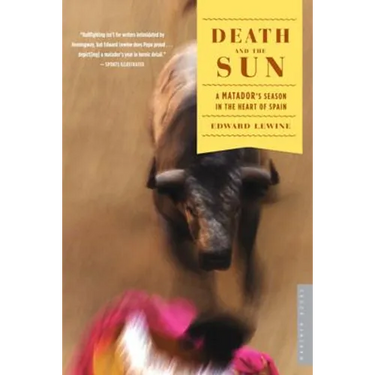 Death and the Sun: A Matador's Season in the Heart of Spain