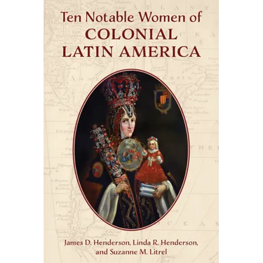 Ten Notable Women of Colonial Latin America