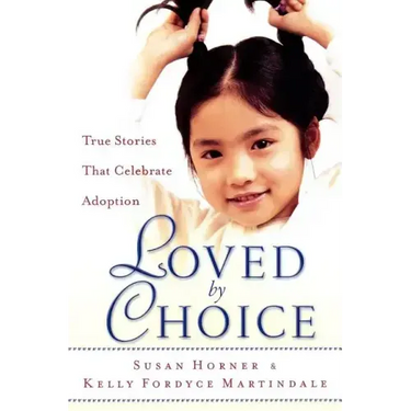 Loved by Choice: True Stories That Celebrate Adoption