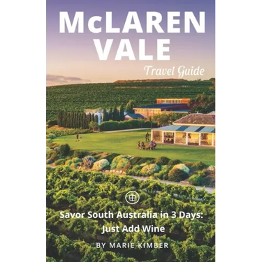 McLaren Vale Travel Guide (Unanchor): Savor South Australia in 3 Days: Just Add Wine