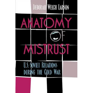 Anatomy of Mistrust: U.S.-Soviet Relations during the Cold War