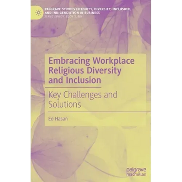 Embracing Workplace Religious Diversity and Inclusion: Key Challenges and Solutions
