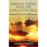Precious Things from the Everlasting Hills - Pleasant Fruits for All People