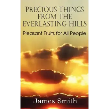 Precious Things from the Everlasting Hills - Pleasant Fruits for All People