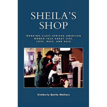 Sheila's Shop: Working-Class African American Women Talk about Life, Love, Race, and Hair