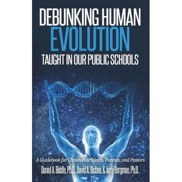 Debunking Human Evolution Taught in Our Public Schools: A Guidebook for Christian Students, Parents, and Pastors