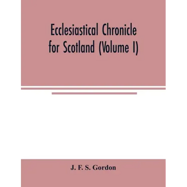 Ecclesiastical chronicle for Scotland (Volume I); Scotichronicon: Profusely Illustrated with portraits Engraved on Steel, etc; Also Views of Abbeys, P