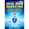 Social Media Marketing: Unlock the Secrets of YouTube, Facebook Advertising, LinkedIn, Pinterest, Twitter and Instagram