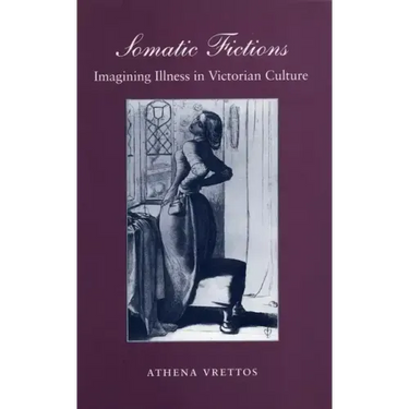 Somatic Fictions: Imagining Illness in Victorian Culture