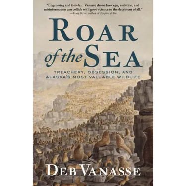 Roar of the Sea: Treachery, Obsession, and Alaska's Most Valuable Wildlife