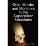 Gold, Murder and Monsters in the Superstition Mountains