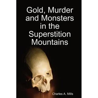 Gold, Murder and Monsters in the Superstition Mountains