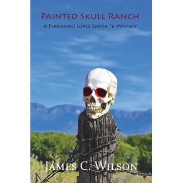 Painted Skull Ranch: A Fernando Lopez Santa Fe Mystery