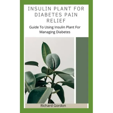 Insulin Plant for Diabetes Pain Relief: Guide To Using Insulin Plant For Managing Diabetes