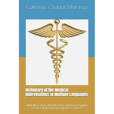 Dictionary of the Medical Abbreviations in Multiple Languages: With More Than 200.000 Entries In French English German Italian Russian Japanese Chines