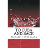 To Cuba And Back: (Richard Henry Dana Classics Collection)