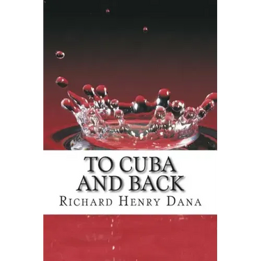 To Cuba And Back: (Richard Henry Dana Classics Collection)