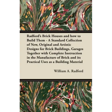 Radford's Brick Houses and how to Build Them - A Standard Collection of New, Original and Artistic Designs for Brick Buildings, Garages Together with
