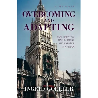 Overcoming and Adapting: How I survived Nazi Germany and Hardship in America