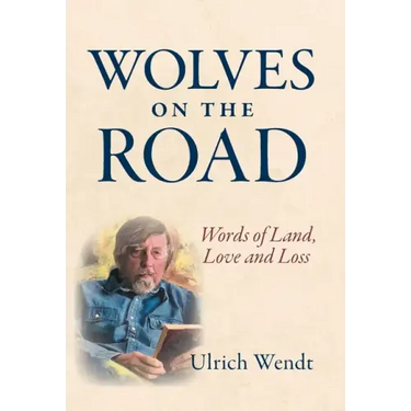 Wolves on the Road: Words of Land, Love and Loss