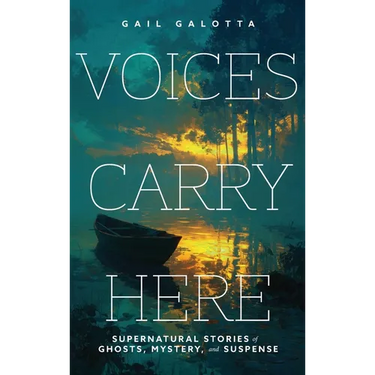 Voices Carry Here: Supernatural Stories of Ghosts, Mystery, and Suspense