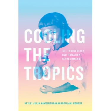 Cooling the Tropics: Ice, Indigeneity, and Hawaiian Refreshment