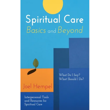 Spiritual Care Basics and Beyond: What Do I Say? What Should I Do? Interpersonal Tools and Resources for Spiritual Care