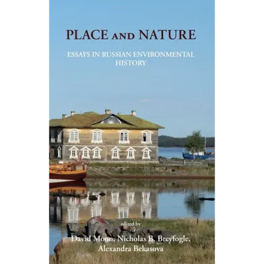 Place and Nature: Essays in Russian Environmental History