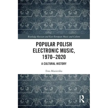 Popular Polish Electronic Music, 1970-2020: A Cultural History