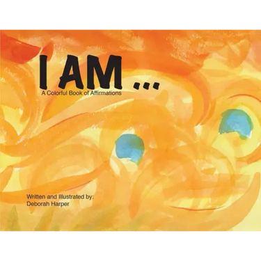 I Am: A Colorful Book of Affirmations