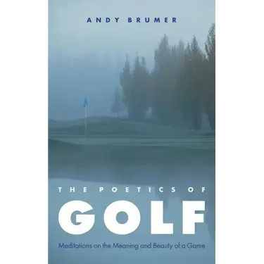 Poetics of Golf: Meditations on the Meaning and Beauty of a Game