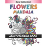 Flower Mandala Adult Coloring Book: 55 Beginner-Friendly & Relaxing Floral Art Activities on High-Quality therapeutic art for relaxation peace and Med