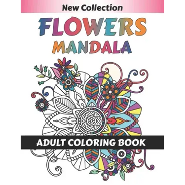Flower Mandala Adult Coloring Book: 55 Beginner-Friendly & Relaxing Floral Art Activities on High-Quality therapeutic art for relaxation peace and Med